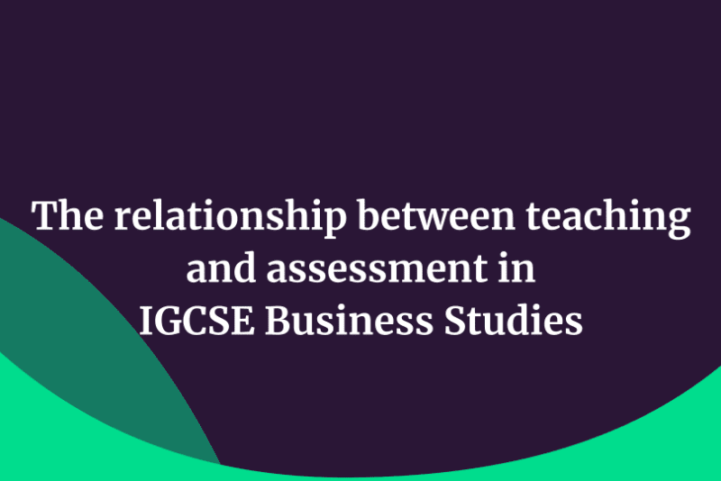 The relationship between teaching and assessment in IGCSE Business Studies