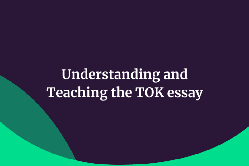 Understanding and  Teaching the TOK essay
